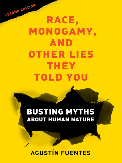 Title details for Race, Monogamy, and Other Lies They Told You by Agustín Fuentes - Available